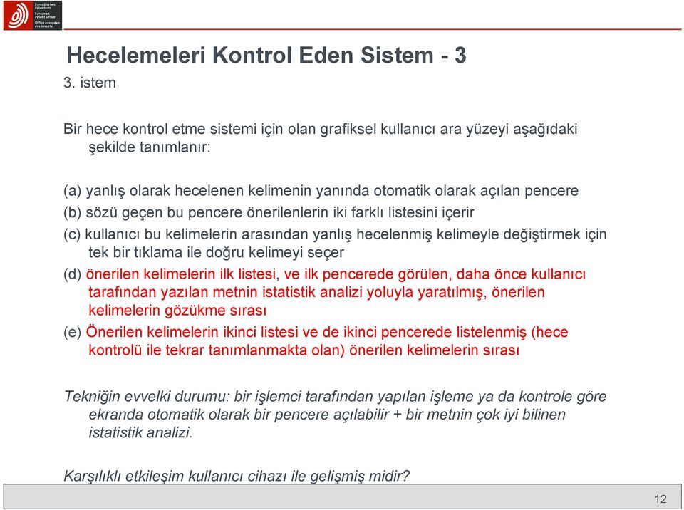 bu pencere önerilenlerin iki farklı listesini içerir (c) kullanıcı bu kelimelerin arasından yanlış hecelenmiş kelimeyle değiştirmek için tek bir tıklama ile doğru kelimeyi seçer (d) önerilen