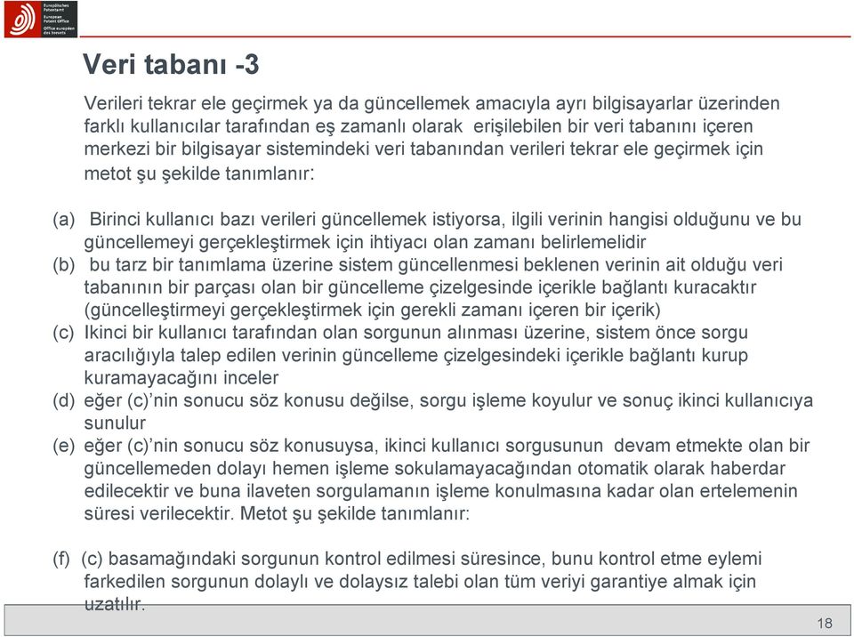 güncellemeyi gerçekleştirmek için ihtiyacı olan zamanı belirlemelidir (b) bu tarz bir tanımlama üzerine sistem güncellenmesi beklenen verinin ait olduğu veri tabanının bir parçası olan bir güncelleme