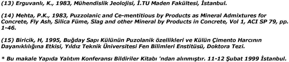 , 1983, Puzzolanic and Ce-mentitious by Products as Mineral Admixtures for Concrete, Fly Ash, Silica Füme, Slag and other Mineral by