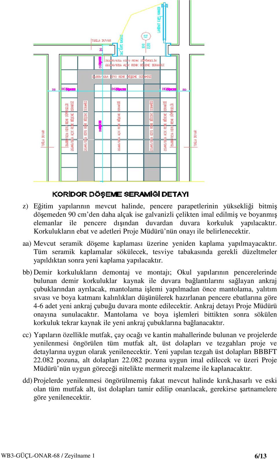 Tüm seramik kaplamalar sökülecek, tesviye tabakasında gerekli düzeltmeler yapıldıktan sonra yeni kaplama yapılacaktır.