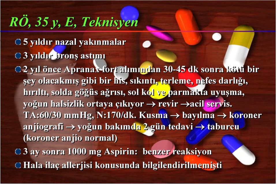 yoğun halsizlik ortaya çıkıyor revir acil servis. TA:60/30 mmhg, N:170/dk.