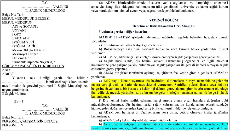 .. isimli özel sağlık kuruluşunda mesul müdürlük görevini yürütmesi İl Sağlık Müdürlüğünce uygun görülmüştür. İl Sağlık Müdürü Ek 3 T.C.