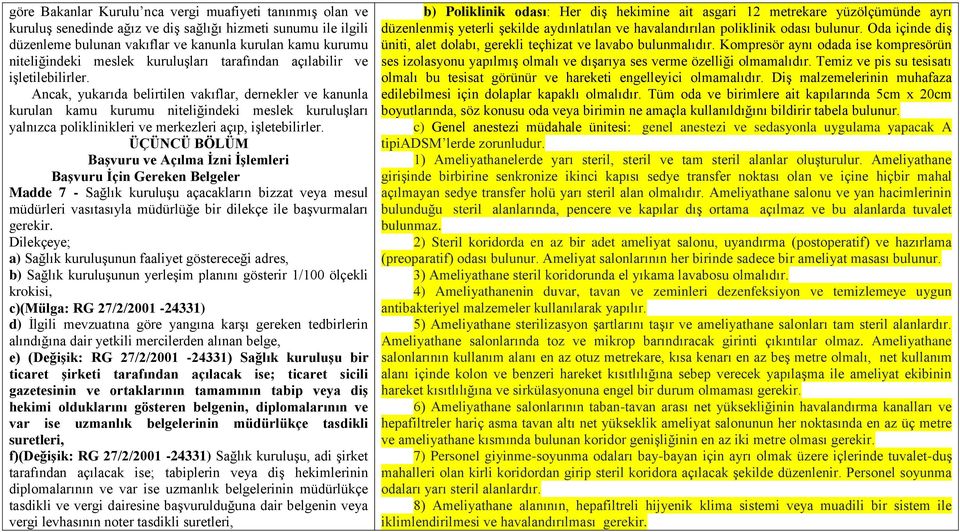 Ancak, yukarıda belirtilen vakıflar, dernekler ve kanunla kurulan kamu kurumu niteliğindeki meslek kuruluşları yalnızca poliklinikleri ve merkezleri açıp, işletebilirler.