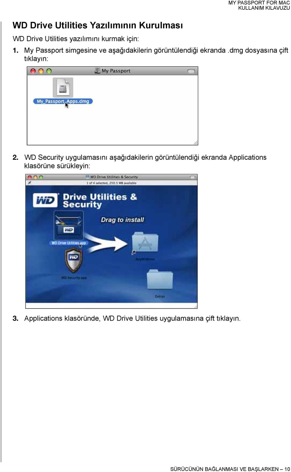 WD Security uygulamasını aşağıdakilerin görüntülendiği ekranda Applications klasörüne sürükleyin: 3.