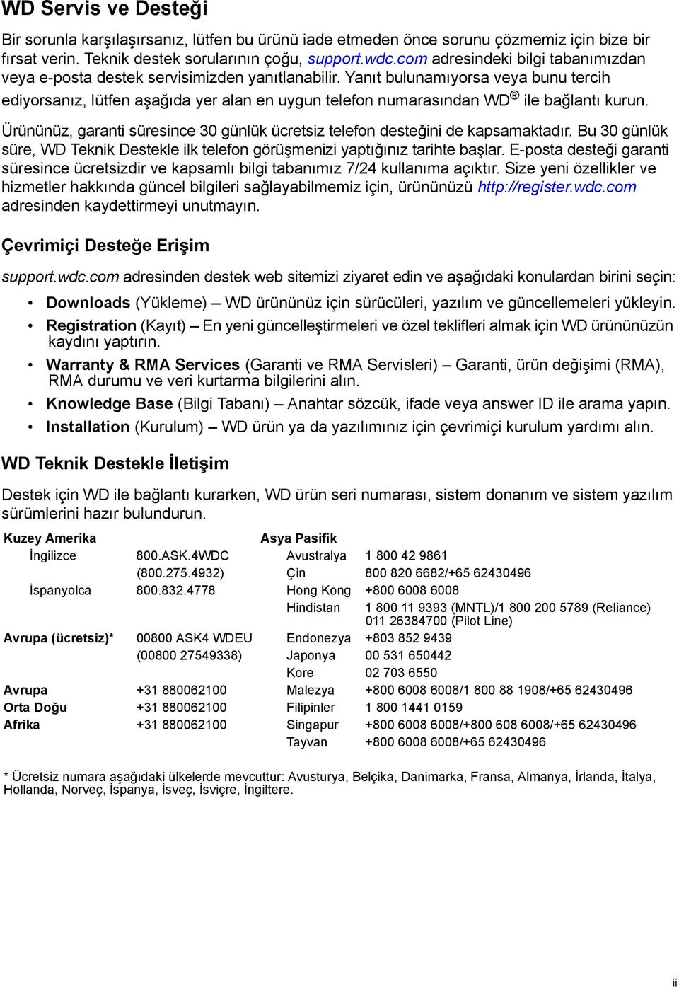 Yanıt bulunamıyorsa veya bunu tercih ediyorsanız, lütfen aşağıda yer alan en uygun telefon numarasından WD ile bağlantı kurun.