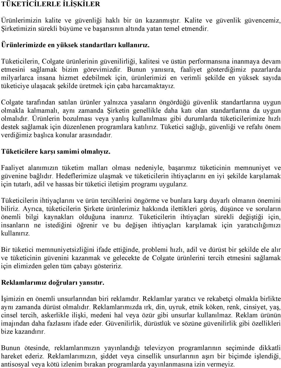 Bunun yanısıra, faaliyet gösterdiğimiz pazarlarda milyarlarca insana hizmet edebilmek için, ürünlerimizi en verimli şekilde en yüksek sayıda tüketiciye ulaşacak şekilde üretmek için çaba