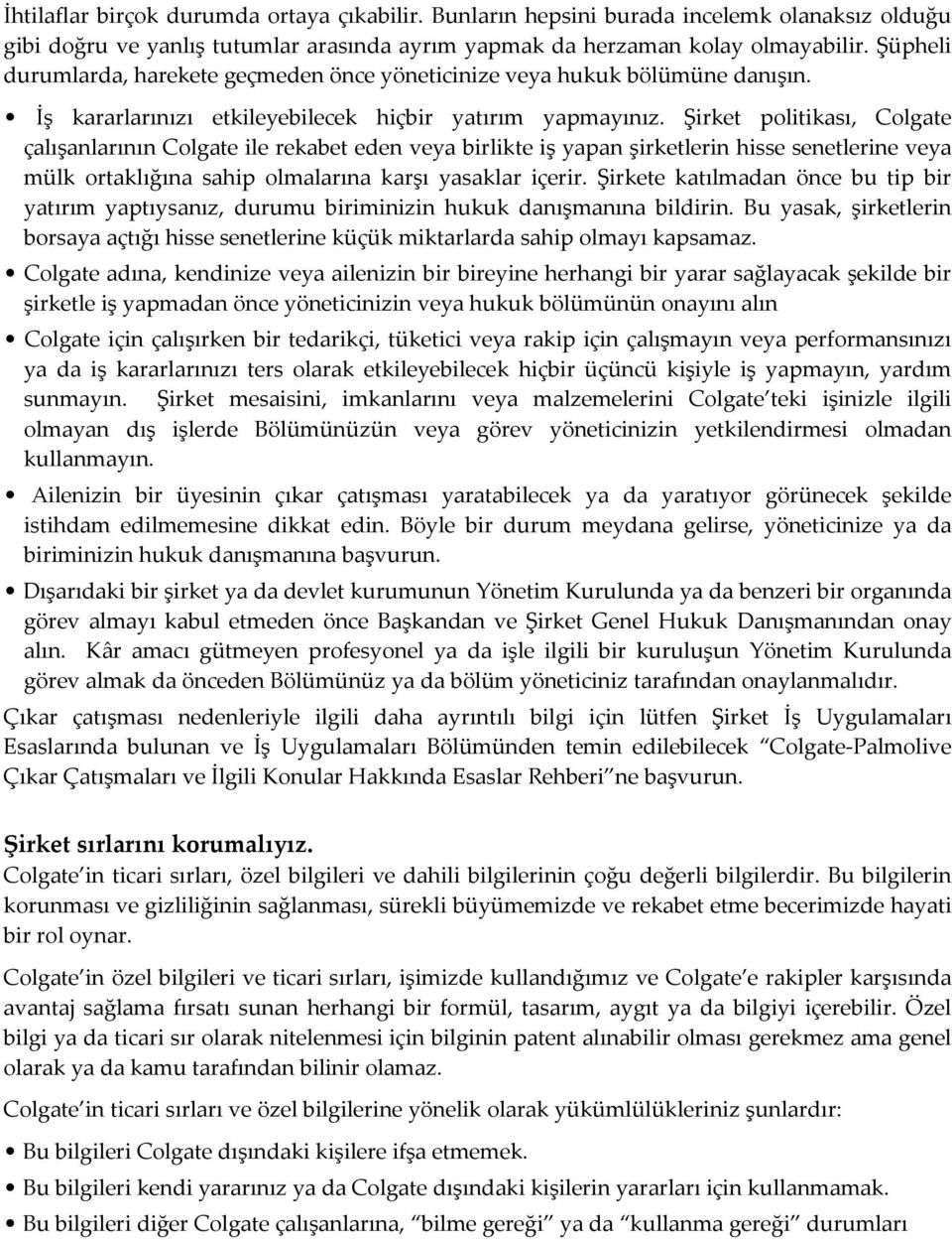 Şirket politikası, Colgate çalışanlarının Colgate ile rekabet eden veya birlikte iş yapan şirketlerin hisse senetlerine veya mülk ortaklığına sahip olmalarına karşı yasaklar içerir.