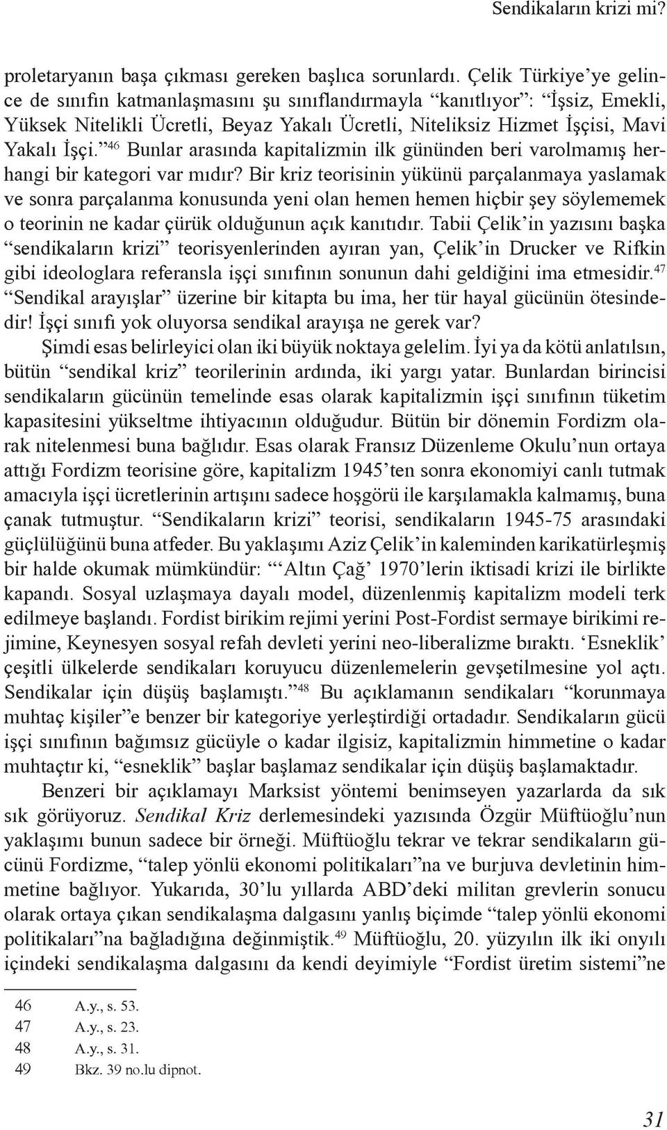 46 Bunlar arasýnda kapitalizmin ilk gününden beri varolmamýþ herhangi bir kategori var mýdýr?