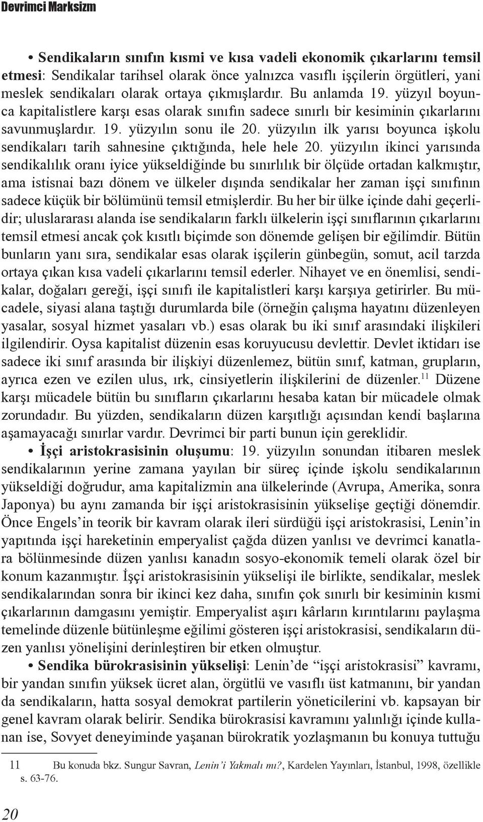 yüzyýlýn ilk yarýsý boyunca iþkolu sendikalarý tarih sahnesine çýktýðýnda, hele hele 20.