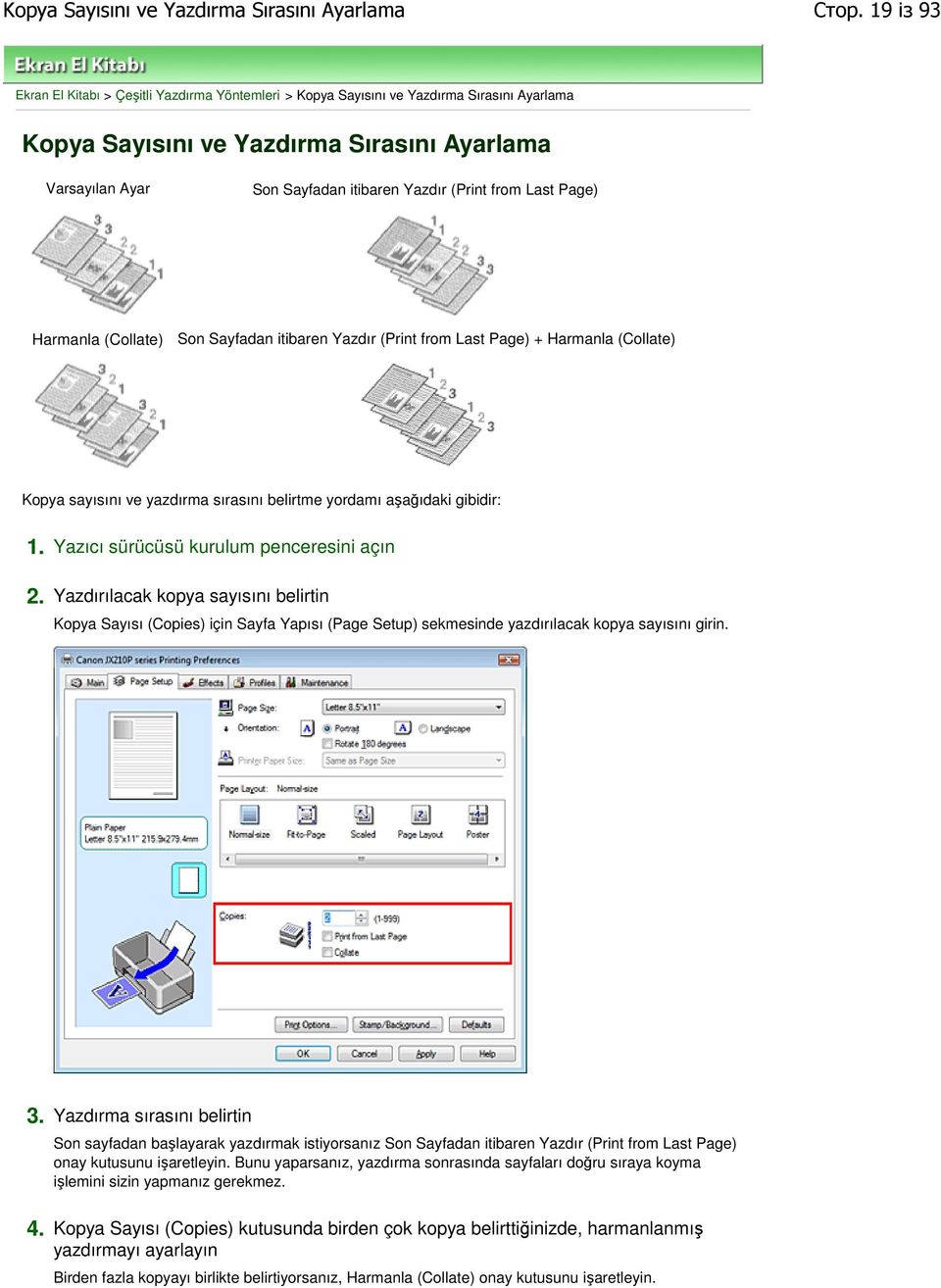 from Last Page) Harmanla (Collate) Son Sayfadan itibaren Yazdır (Print from Last Page) + Harmanla (Collate) Kopya sayısını ve yazdırma sırasını belirtme yordamı aşağıdaki gibidir: 1.