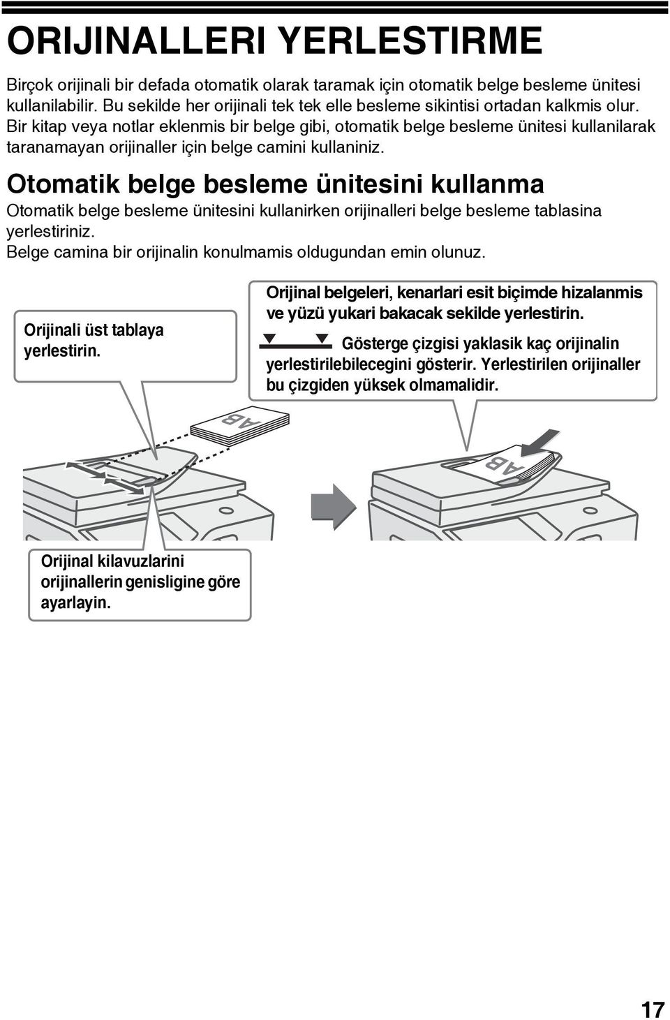 Bir kitap veya notlar eklenmis bir belge gibi, otomatik belge besleme ünitesi kullanilarak taranamayan orijinaller için belge camini kullaniniz.