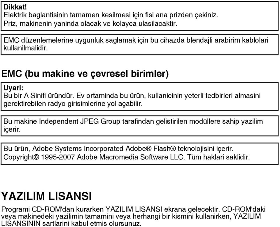 Ev ortaminda bu ürün, kullanicinin yeterli tedbirleri almasini gerektirebilen radyo girisimlerine yol açabilir. Bu makine Independent JPEG Group tarafindan gelistirilen modüllere sahip yazilim içerir.