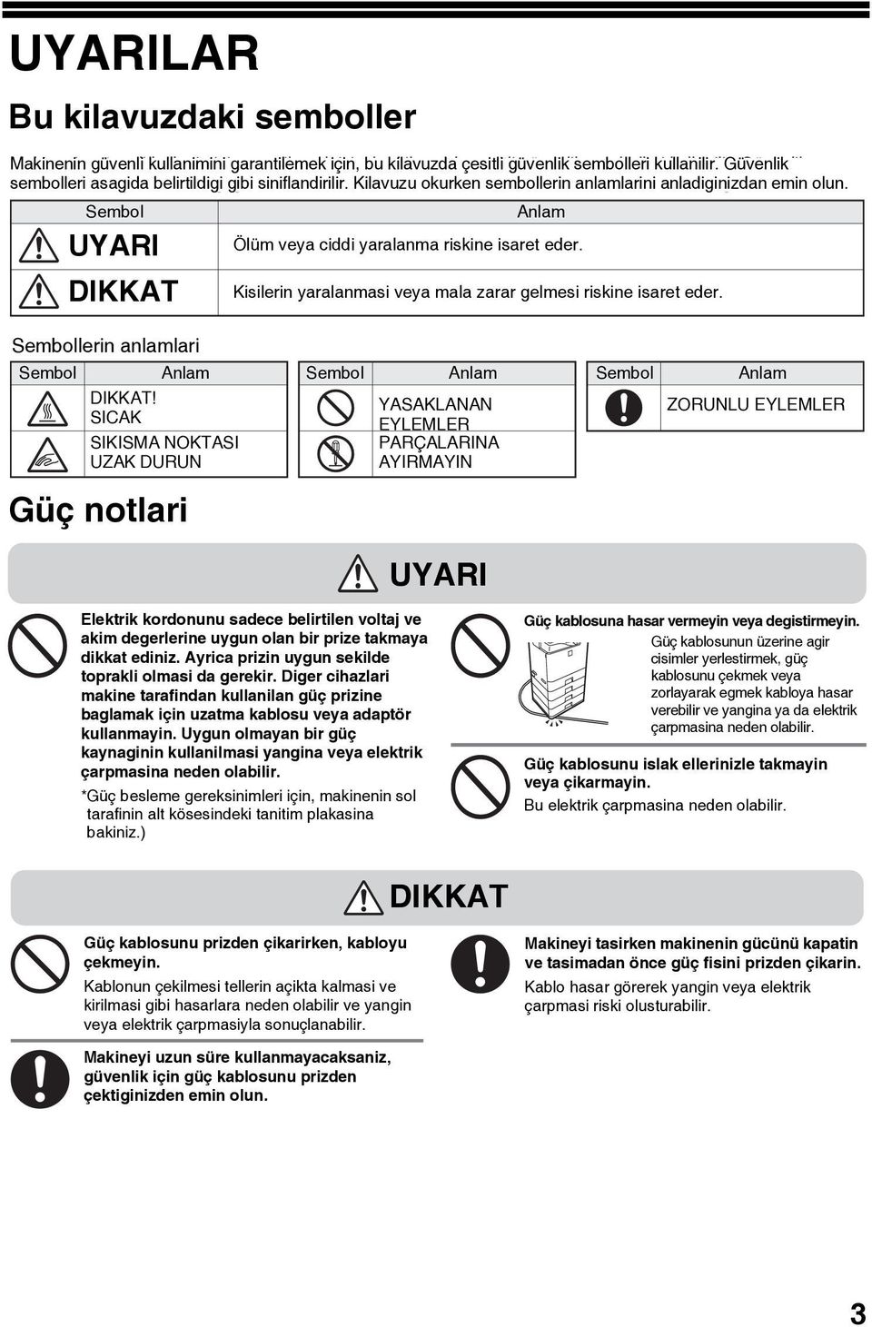 SICAK SIKISMA NOKTASI UZAK DURUN Güç notlari Ölüm veya ciddi yaralanma riskine isaret eder. Kisilerin yaralanmasi veya mala zarar gelmesi riskine isaret eder.