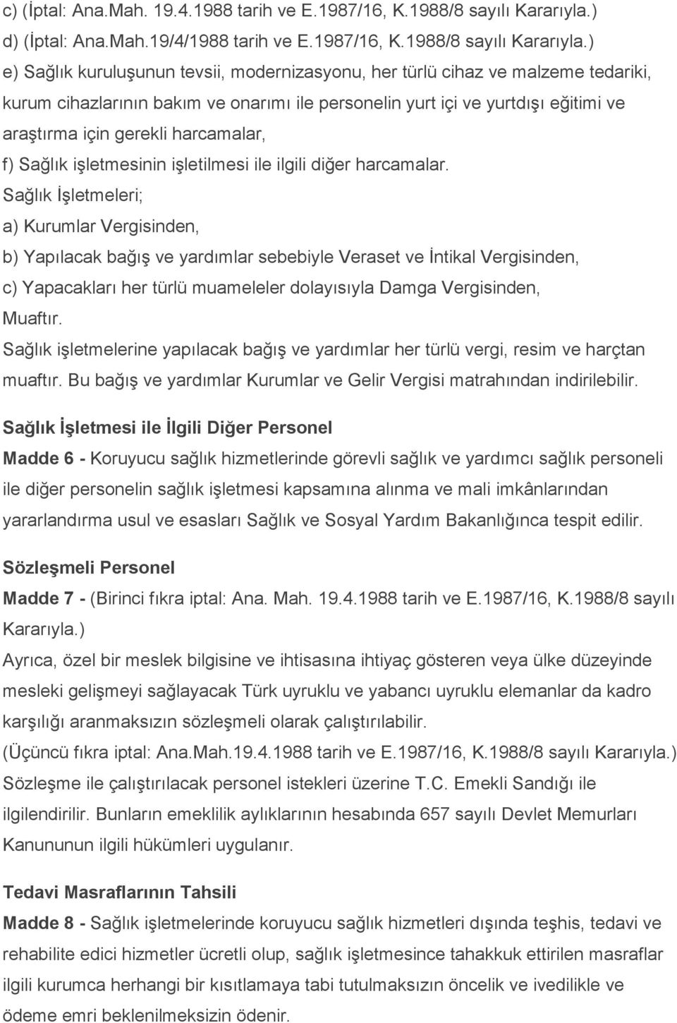 ) e) Sağlık kuruluşunun tevsii, modernizasyonu, her türlü cihaz ve malzeme tedariki, kurum cihazlarının bakım ve onarımı ile personelin yurt içi ve yurtdışı eğitimi ve araştırma için gerekli