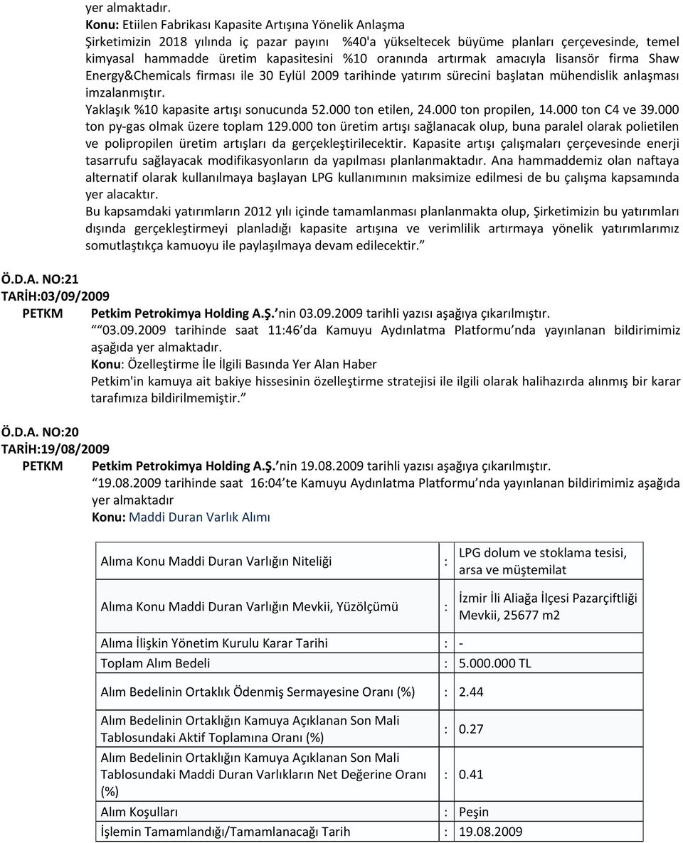 Yaklaşık %10 kapasite artışı sonucunda 52.000 ton etilen, 24.000 ton propilen, 14.000 ton C4 ve 39.000 ton py-gas olmak üzere toplam 129.