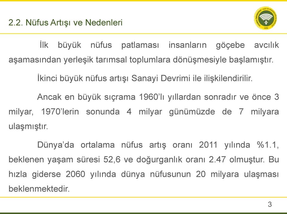 Ancak en büyük sıçrama 1960 lı yıllardan sonradır ve önce 3 milyar, 1970 lerin sonunda 4 milyar günümüzde de 7 milyara ulaşmıştır.