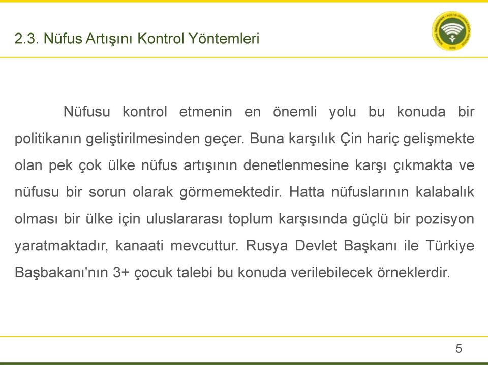 Buna karşılık Çin hariç gelişmekte olan pek çok ülke nüfus artışının denetlenmesine karşı çıkmakta ve nüfusu bir sorun olarak