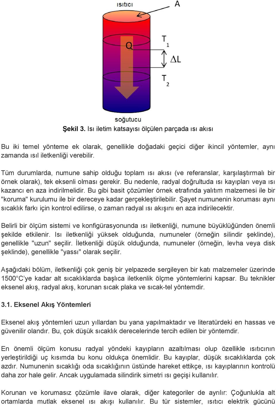 Bu nedenle, radyal doğrultuda ısı kayıpları veya ısı kazancı en aza indirilmelidir.