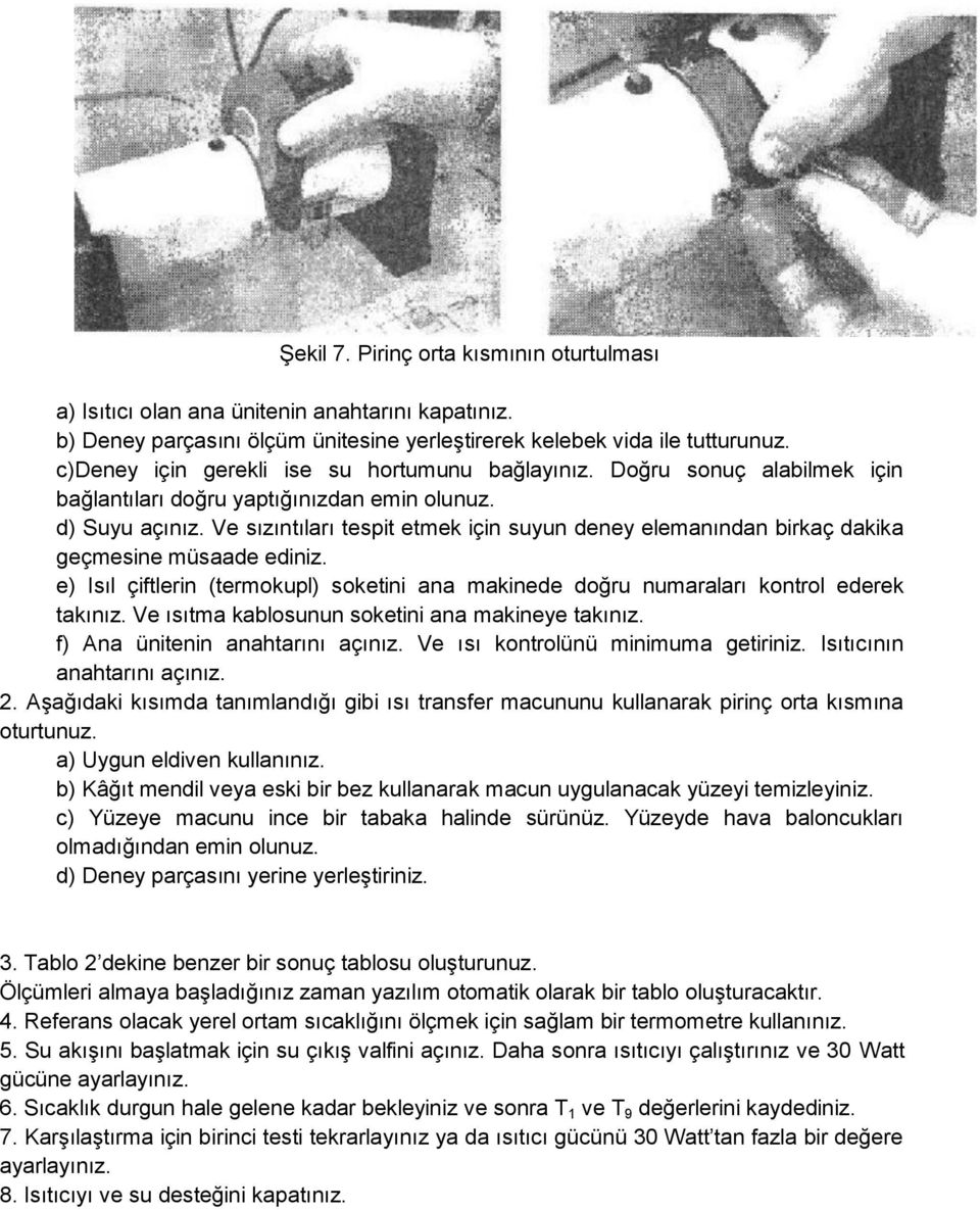 Ve sızıntıları tespit etmek için suyun deney elemanından birkaç dakika geçmesine müsaade ediniz. e) Isıl çiftlerin (termokupl) soketini ana makinede doğru numaraları kontrol ederek takınız.