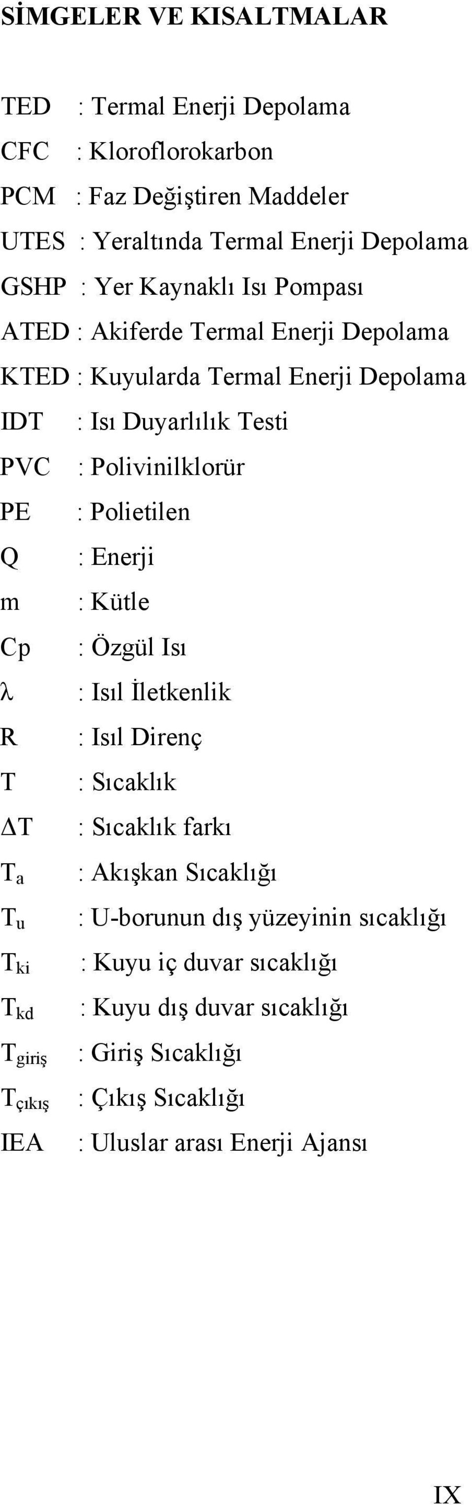 Polietilen Q : Enerji m : Kütle Cp : Özgül Isı λ : Isıl İletkenlik R : Isıl Direnç T : Sıcaklık T : Sıcaklık farkı T a T u T ki T kd T giriş T çıkış IEA :