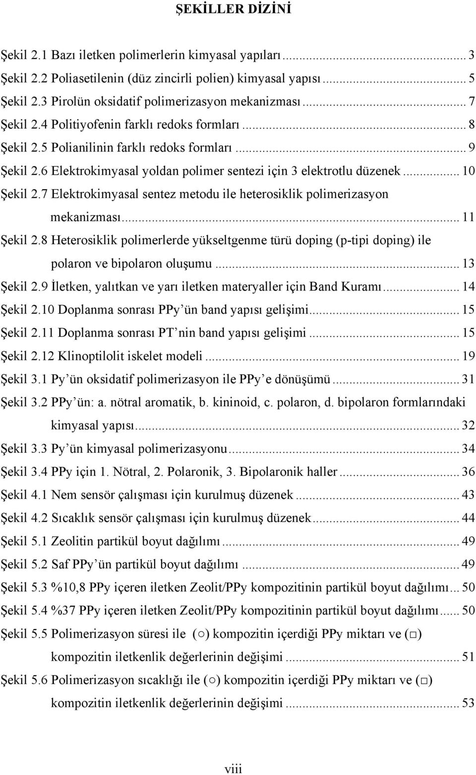 7 Elektrokimyasal sentez metodu ile heterosiklik polimerizasyon mekanizması... 11 Şekil 2.8 Heterosiklik polimerlerde yükseltgenme türü doping (p-tipi doping) ile polaron ve bipolaron oluşumu.