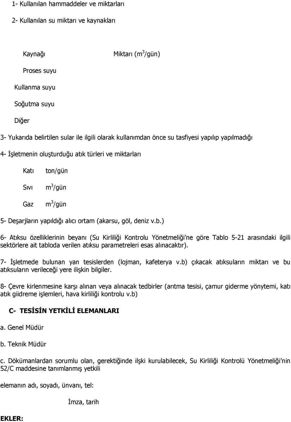 v.b.) 6- Atıksu özelliklerinin beyanı (Su Kirliliği Kontrolu Yönetmeliği ne göre Tablo 5-21 arasındaki ilgili sektörlere ait tabloda verilen atıksu parametreleri esas alınacaktır).