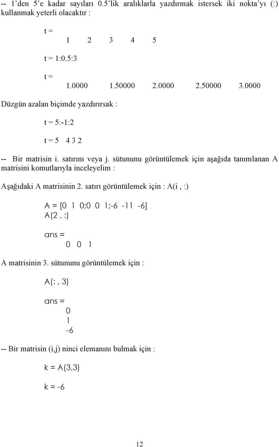 sütununu görüntülemek için a a da tan mlanan A matrisini komutlar yla inceleyelim : A a daki A matrisinin 2.