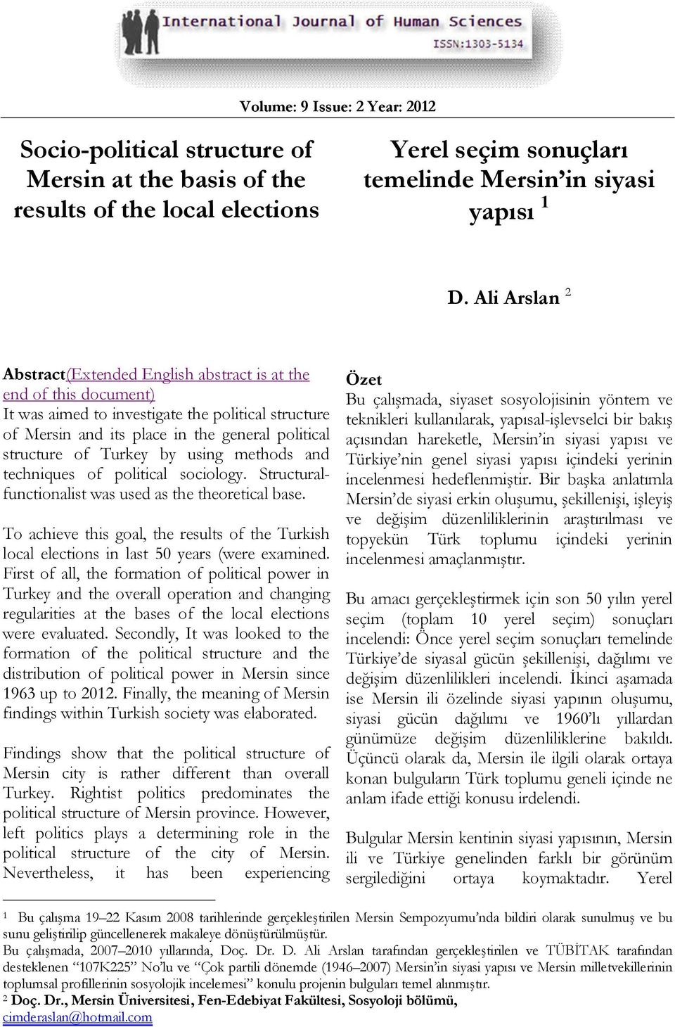 Turkey by using methods and techniques of political sociology. Structuralfunctionalist was used as the theoretical base.