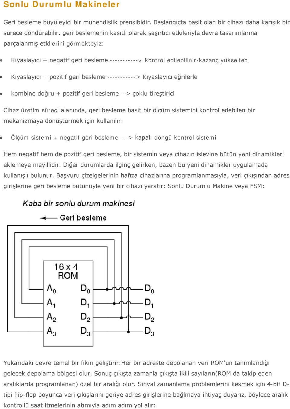 Kıyaslayıcı + pozitif geri besleme -----------> Kıyaslayıcı eğrilerle kombine doğru + pozitif geri besleme --> çoklu tireştirici Cihaz üretim süreci alanında, geri besleme basit bir ölçüm sistemini