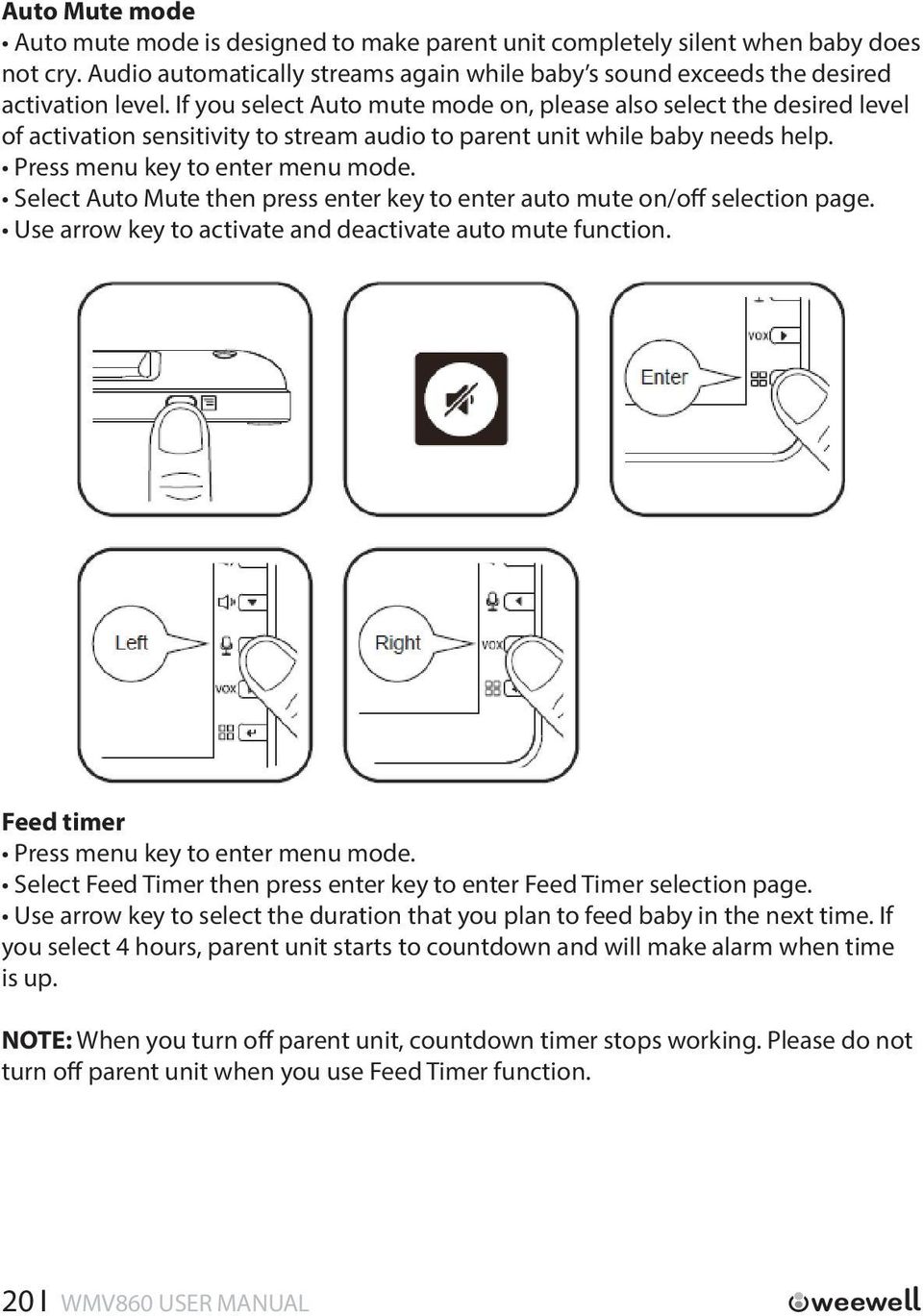 Select Auto Mute then press enter key to enter auto mute on/off selection page. Use arrow key to activate and deactivate auto mute function. Feed timer Press menu key to enter menu mode.