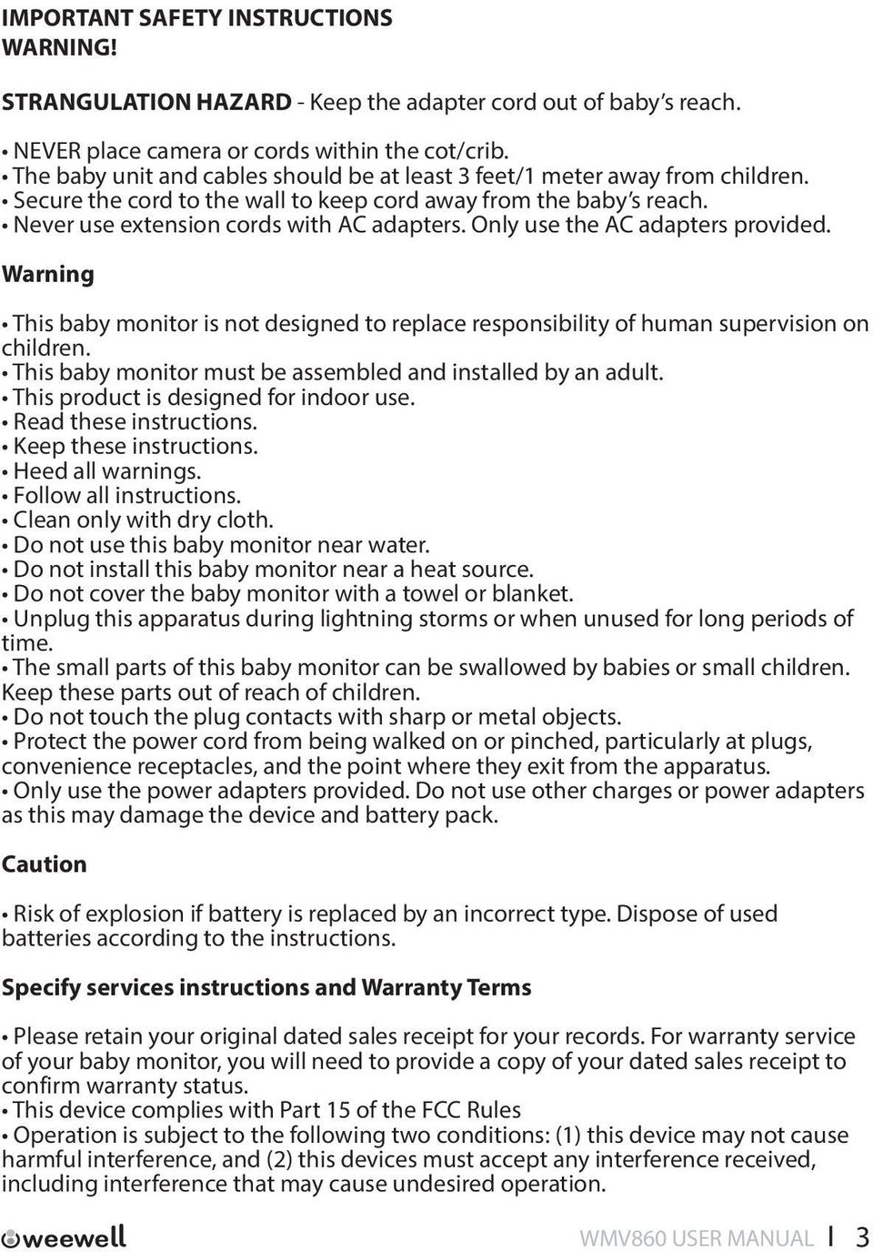 Only use the AC adapters provided. Warning This baby monitor is not designed to replace responsibility of human supervision on children. This baby monitor must be assembled and installed by an adult.