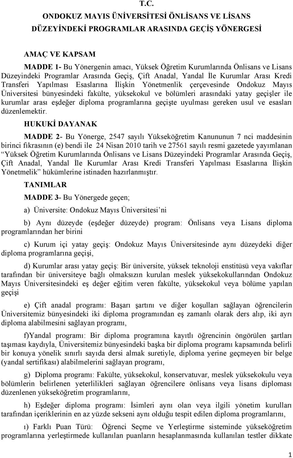 yüksekokul ve bölümleri arasındaki yatay geçişler ile kurumlar arası eşdeğer diploma programlarına geçişte uyulması gereken usul ve esasları düzenlemektir.