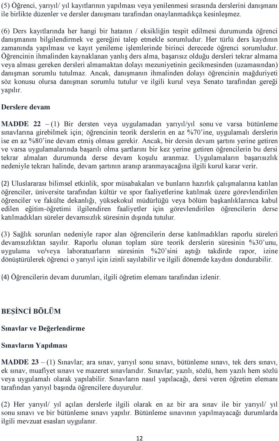 Her türlü ders kaydının zamanında yapılması ve kayıt yenileme iģlemlerinde birinci derecede öğrenci sorumludur.