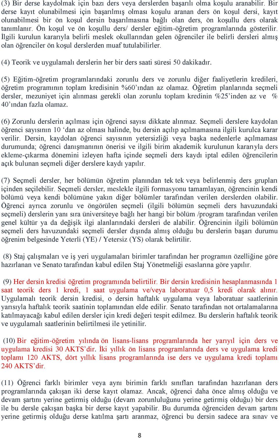 Ön koģul ve ön koģullu ders/ dersler eğitim-öğretim programlarında gösterilir.