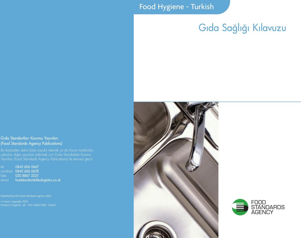 Yayınları (Food Standards Agency Publications) ile temasa geçin: tel 0845 606 0667 minikom 0845 606 0678 faks 020 8867 3225