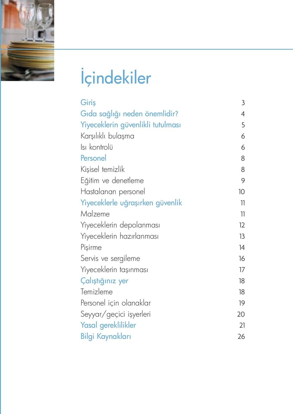 denetleme 9 Hastalanan personel 10 Yiyeceklerle u raşırken güvenlik 11 Malzeme 11 Yiyeceklerin depolanması 12 Yiyeceklerin