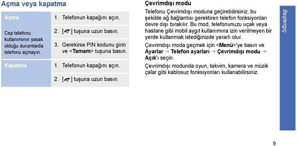 Çevrimdışı modu Telefonu Çevrimdışı moduna geçirebilirsiniz; bu şekilde ağ bağlantısı gerektiren telefon fonksiyonları devre dışı bırakılır.