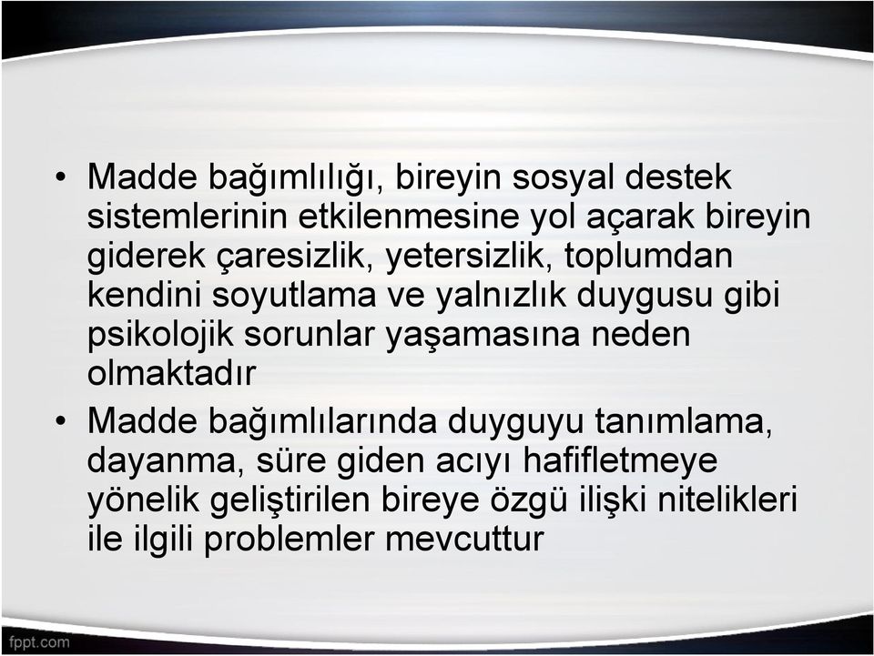 sorunlar yaşamasına neden olmaktadır Madde bağımlılarında duyguyu tanımlama, dayanma, süre giden