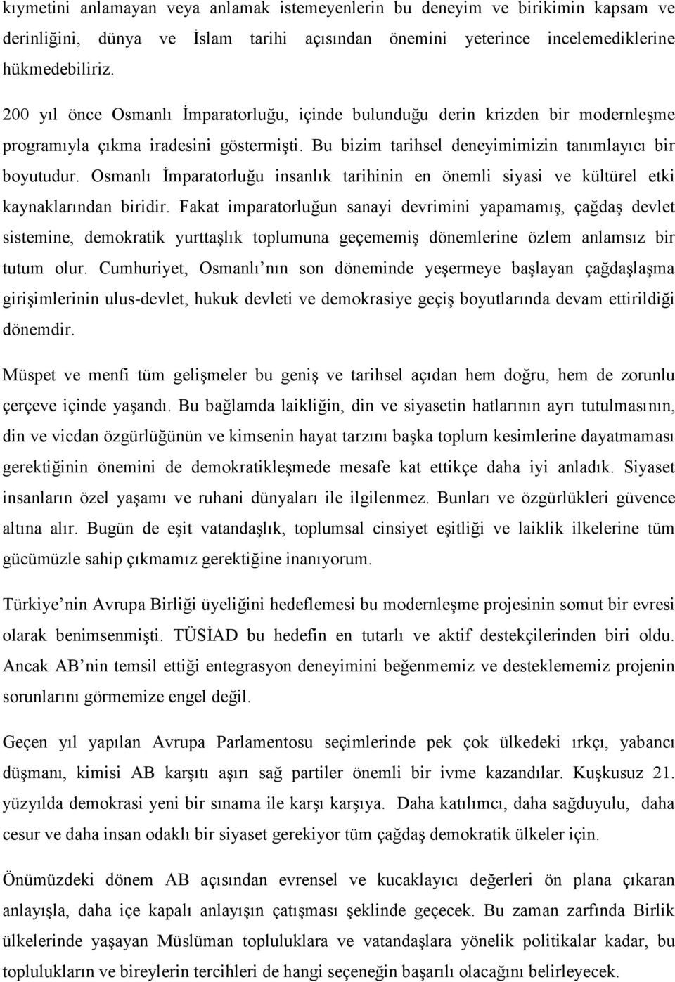 Osmanlı İmparatorluğu insanlık tarihinin en önemli siyasi ve kültürel etki kaynaklarından biridir.