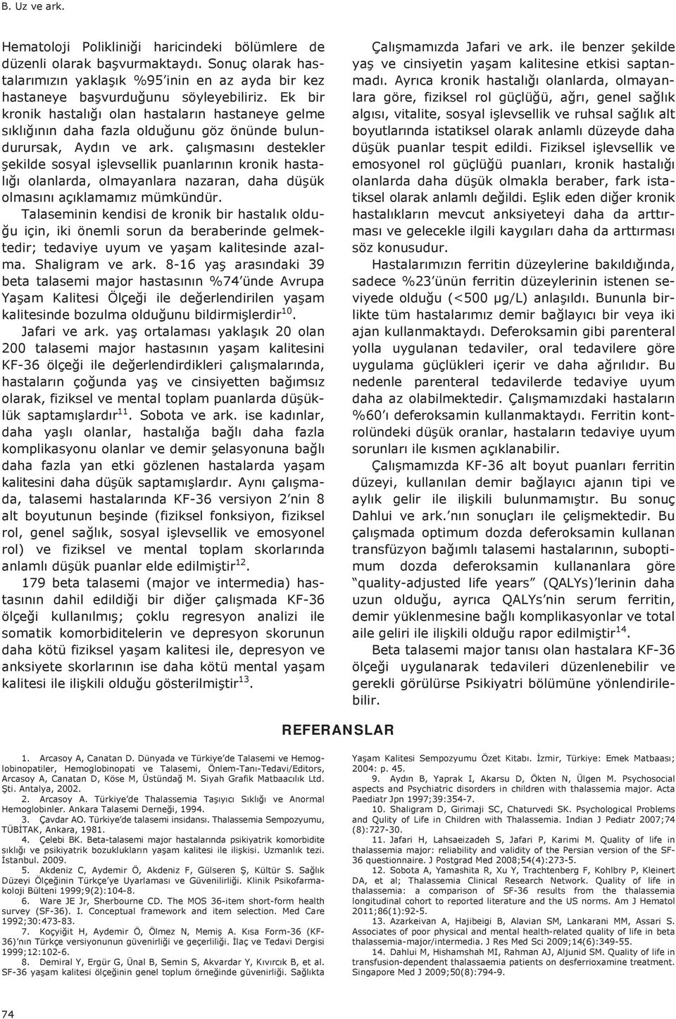 179 beta talasemi (major ve intermedia) has- ada KF-36 çoklu regresyon analizi ile somatik komorbiditelerin ve depresyon skorunun, depresyon ve kalitesi ile 13. etkisi saptan-.