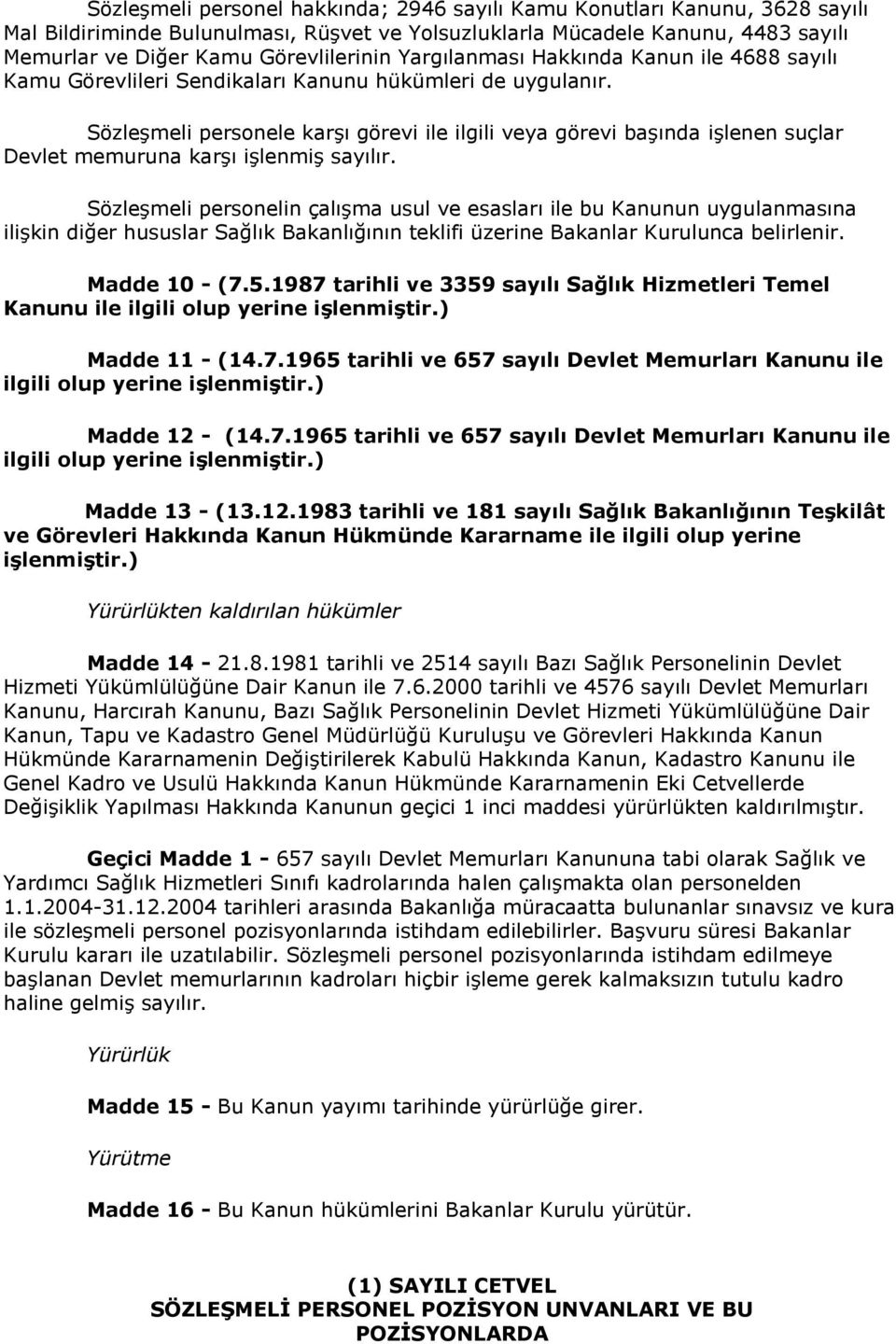 SözleĢmeli personele karģı görevi ile ilgili veya görevi baģında iģlenen suçlar Devlet memuruna karģı iģlenmiģ sayılır.