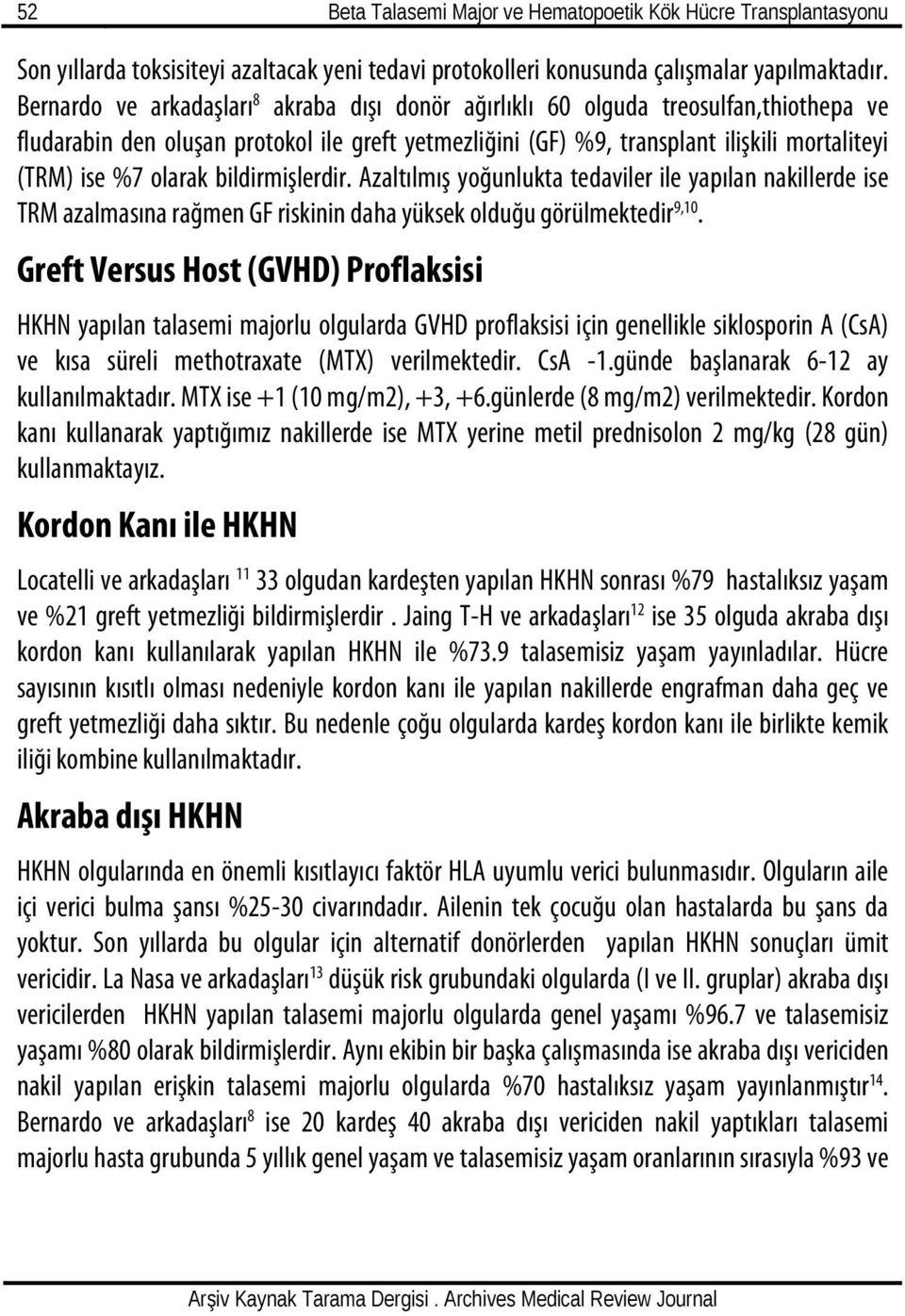 olarak bildirmişlerdir. Azaltılmış yoğunlukta tedaviler ile yapılan nakillerde ise TRM azalmasına rağmen GF riskinin daha yüksek olduğu görülmektedir 9,10.