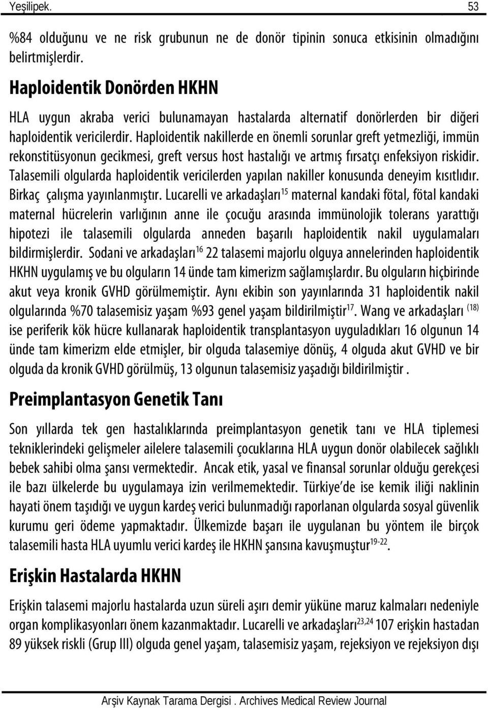 Haploidentik nakillerde en önemli sorunlar greft yetmezliği, immün rekonstitüsyonun gecikmesi, greft versus host hastalığı ve artmış fırsatçı enfeksiyon riskidir.