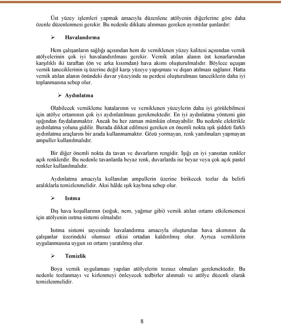 gerekir. Vernik atılan alanın üst kenarlarından karşılıklı iki taraftan (ön ve arka kısımdan) hava akımı oluşturulmalıdır.