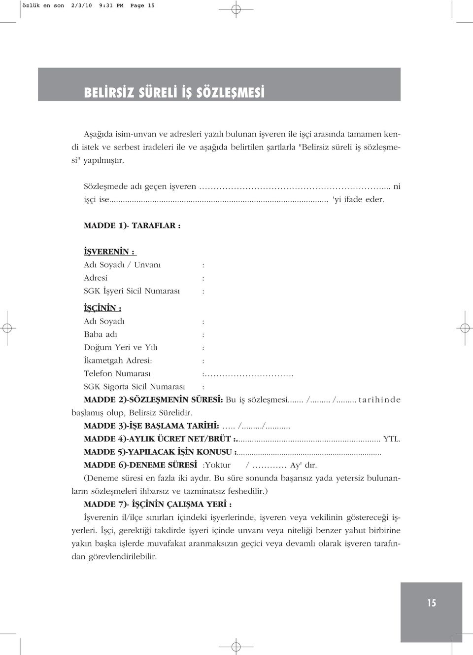 MADDE 1)- TARAFLAR : fiveren N : Ad Soyad / Unvan : Adresi : SGK flyeri Sicil Numaras : fiç N N : Ad Soyad : Baba ad : Do um Yeri ve Y l : kametgah Adresi: : Telefon Numaras :.