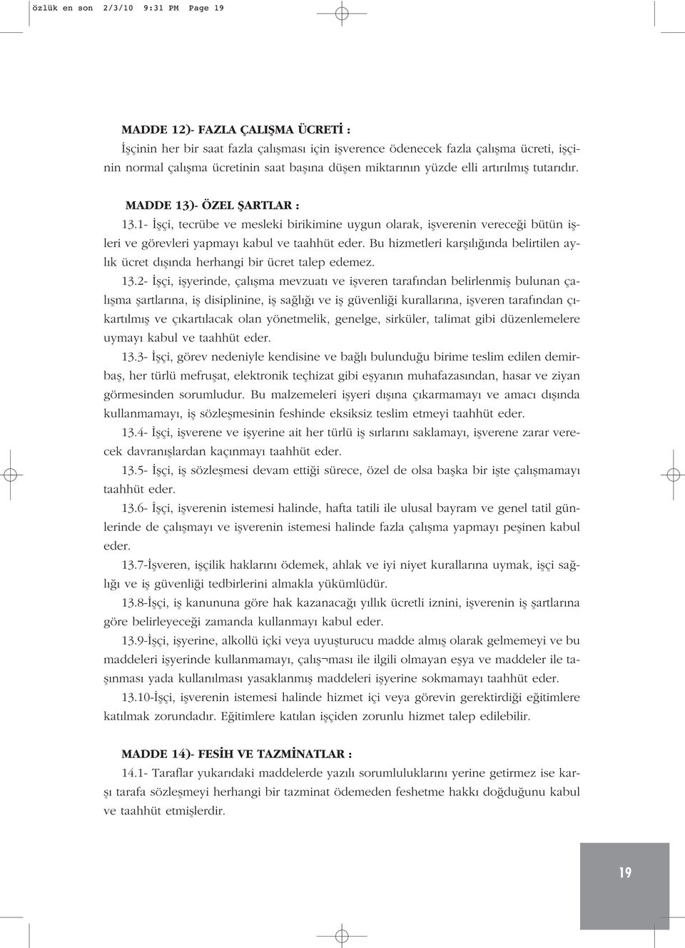 1- flçi, tecrübe ve mesleki birikimine uygun olarak, iflverenin verece i bütün iflleri ve görevleri yapmay kabul ve taahhüt eder.