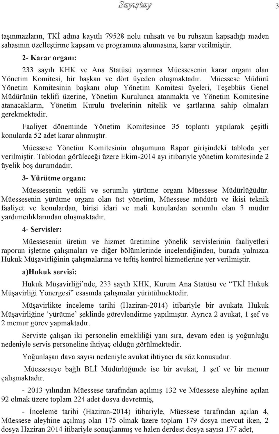 Müessese Müdürü Yönetim Komitesinin baģkanı olup Yönetim Komitesi üyeleri, TeĢebbüs Genel Müdürünün teklifi üzerine, Yönetim Kurulunca atanmakta ve Yönetim Komitesine atanacakların, Yönetim Kurulu