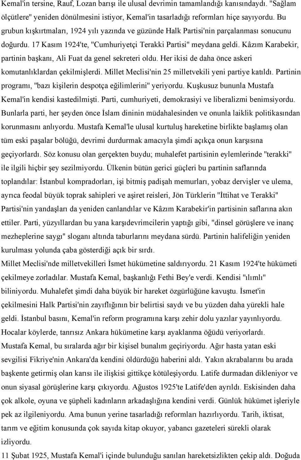 Kâzım Karabekir, partinin başkanı, Ali Fuat da genel sekreteri oldu. Her ikisi de daha önce askeri komutanlıklardan çekilmişlerdi. Millet Meclisi'nin 25 milletvekili yeni partiye katıldı.