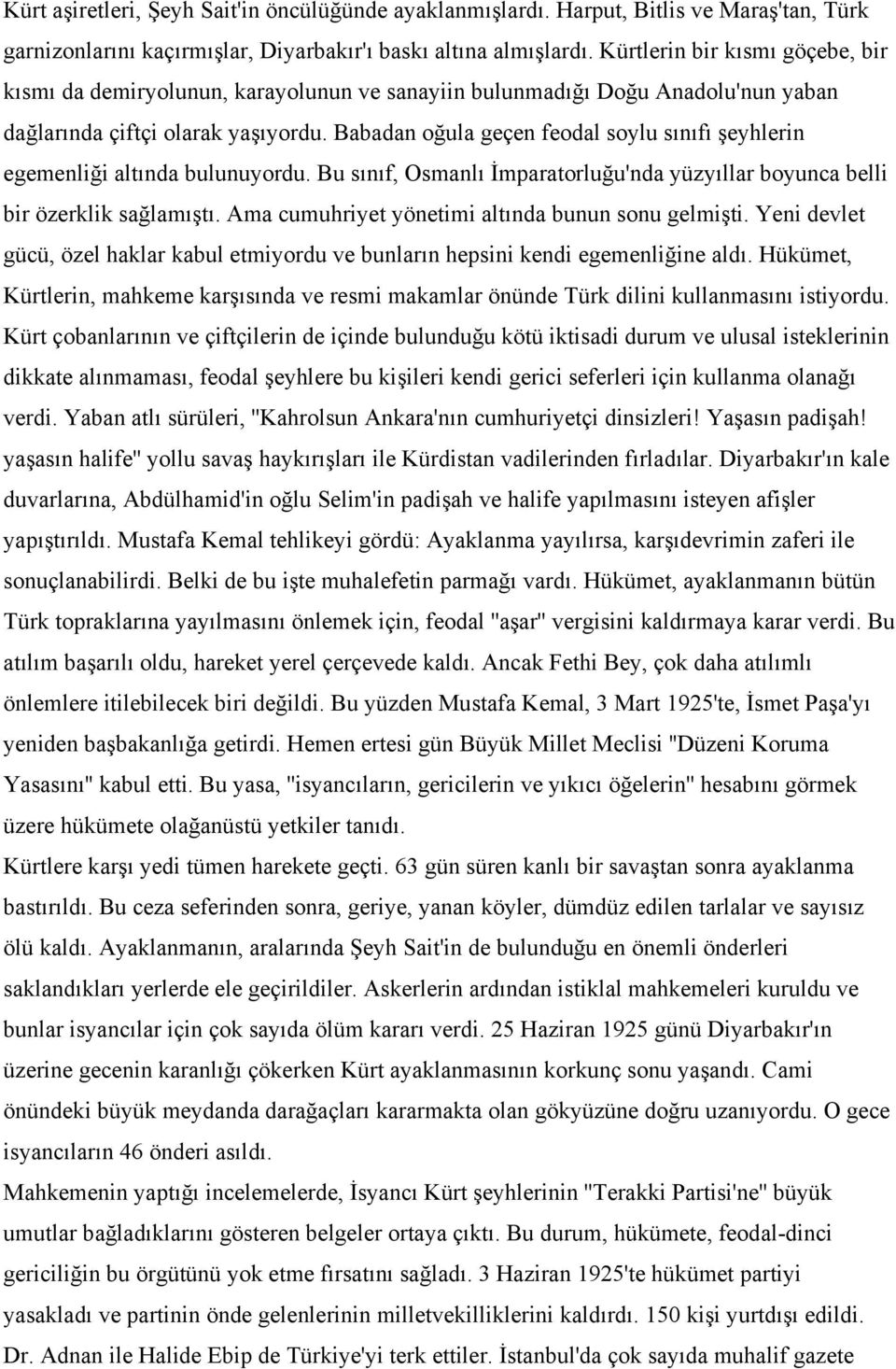 Babadan oğula geçen feodal soylu sınıfı şeyhlerin egemenliği altında bulunuyordu. Bu sınıf, Osmanlı İmparatorluğu'nda yüzyıllar boyunca belli bir özerklik sağlamıştı.