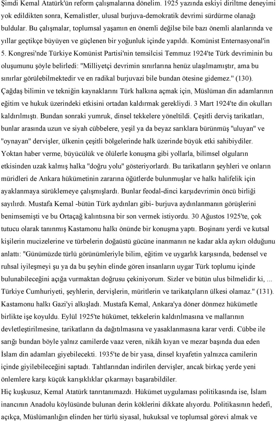 Kongresi'nde Türkiye Komünist Partisi'nin temsilcisi Temmuz 1924'te Türk devriminin bu oluşumunu şöyle belirledi: ''Milliyetçi devrimin sınırlarına henüz ulaşılmamıştır, ama bu sınırlar